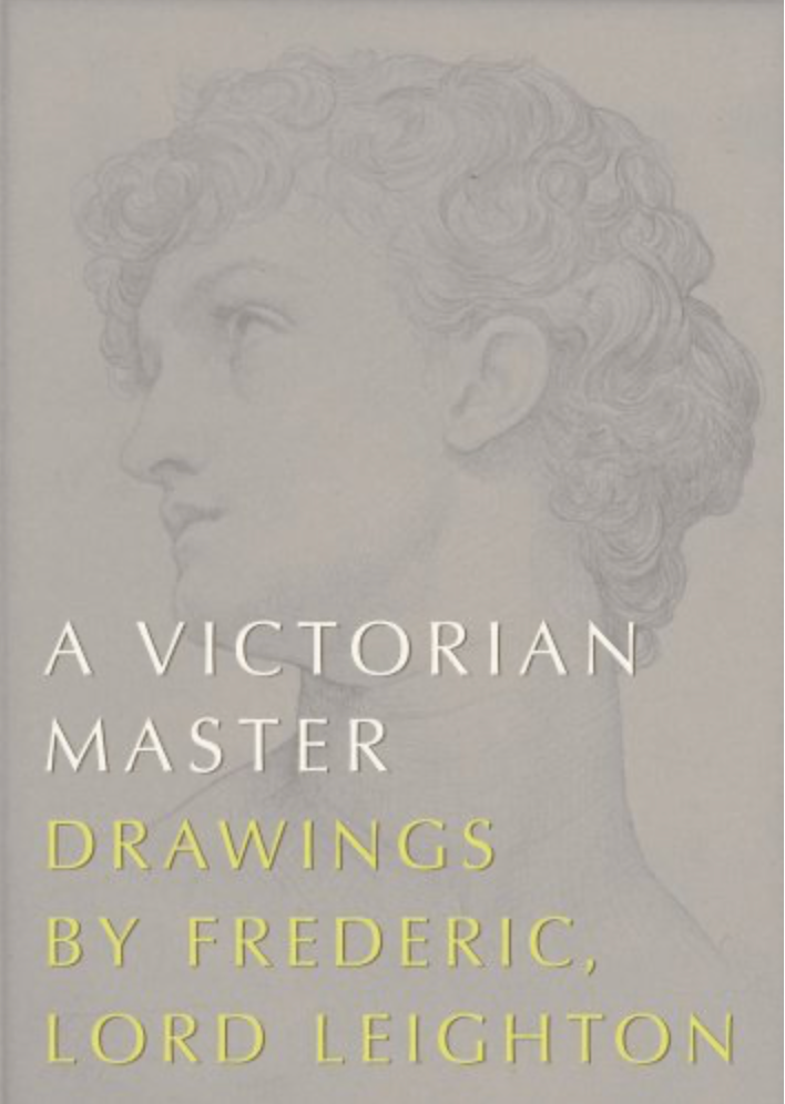 A Victorian Master: Drawings by Frederic, Lord Leighton